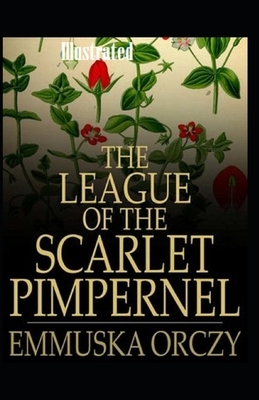 The League of the Scarlet Pimpernel Illustrated by Emma Orczy