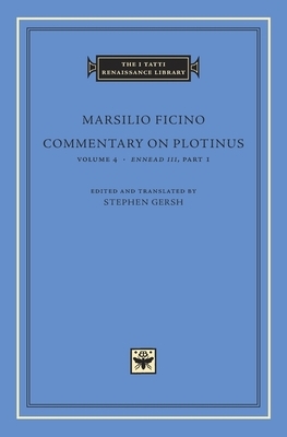 Commentary on Plotinus, Volume 4: Ennead III, Part 1 by Marsilio Ficino