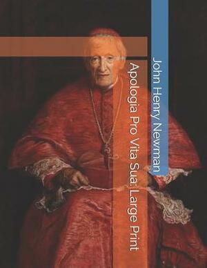 Apologia Pro Vita Sua: Large Print by John Henry Newman