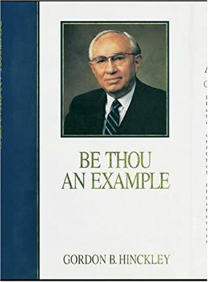 Be Thou An Example by Gordon B. Hinckley