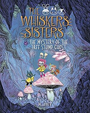 The Mystery of the Tree Stump Ghost: Book 2 (The Whiskers Sisters) by Miss Paty