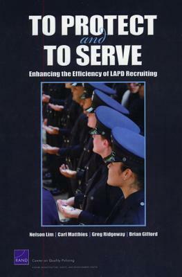 To Protect and to Serve: Enhancing the Efficiency of LAPD Recruiting by Carl Matthies, Nelson Lim, Greg Ridgeway