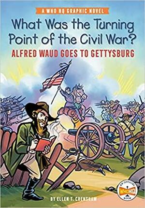 What Was the Turning Point of the Civil War?: Alfred Waud Goes to Gettysburg: A Who HQ Graphic Novel by Who HQ, Ellen T. Crenshaw