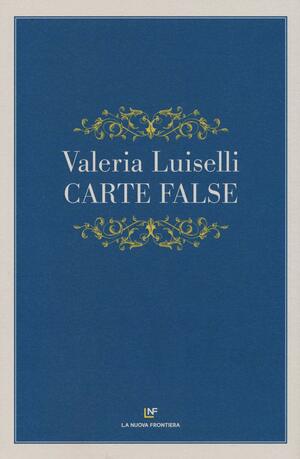 Carte false by Valeria Luiselli