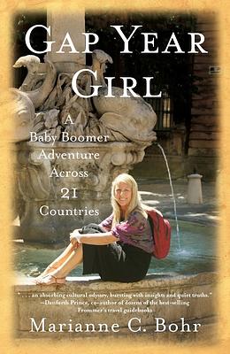 Gap Year Girl: A Baby Boomer Adventure Across 21 Countries by Marianne C. Bohr