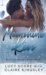 Moonshine Kiss by Claire Kingsley, Lucy Score