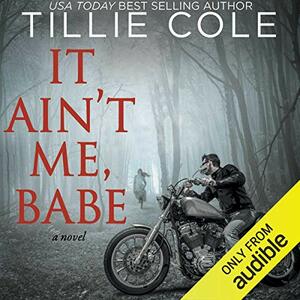 It Ain't Me, Babe by Tillie Cole