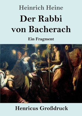 Der Rabbi von Bacherach (Großdruck): Ein Fragment by Heinrich Heine