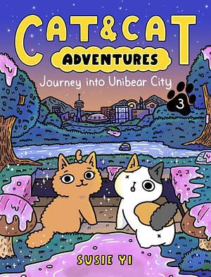 Cat and Cat Adventures: Journey Into Unibear City by Susie Yi