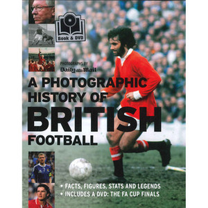 A Photographic History of British Football by Tim Hill