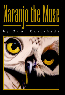 Naranjo the Muse: A Collection of Stories by Omar S. Castaaneda, Omar S. Castaneda
