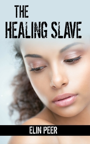 The Healing Slave: Sybina's Story by Elin Peer
