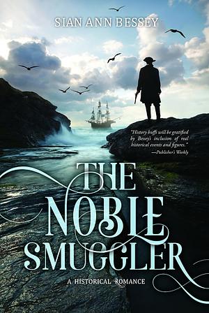 The Noble Smuggler: A Historical Romance by Sian Ann Bessey