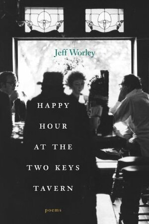 Happy Hour at the Two Keys Tavern: Poems by Jeff Worley