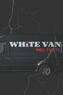 White Van by Meg Tuite, Meg Tuite