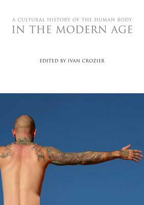 A Cultural History of the Human Body in the Modern Age by 