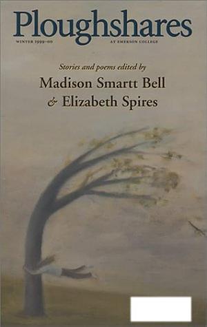 Ploughshares Winter 1999-00 : Stories and Poems by Elizabeth Spires, Madison Smartt Bell