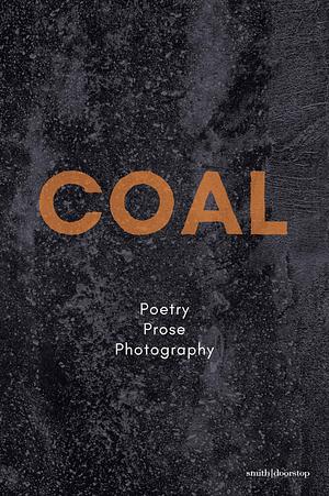COAL: Poetry | Prose | Photography by Sarah Wimbush, Ann and Peter Sansom