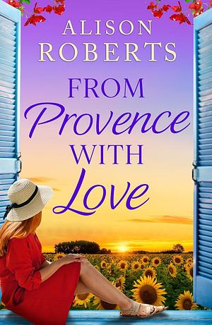 From Provence, with Love by Alison Roberts, Alison Roberts