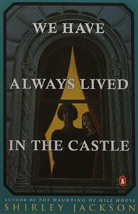 We Have Always Lived in the Castle by Shirley Jackson