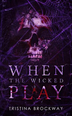 When the Wicked Play by Tristina Brockway