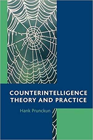 Counterintelligence: Theory and Practice by Jan Goldman, Hank Prunckun