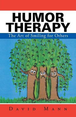 Humor Therapy: The Art of Smiling for Others by David Mann