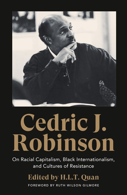 Cedric J. Robinson: On Racial Capitalism, Black Internationalism, and Cultures of Resistance by Cedric J. Robinson