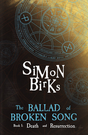 Death and Resurrection (The Ballad of Broken Song, #1) by Simon Birks