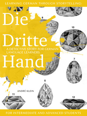 Learning German through Storytelling: Die Dritte Hand – a detective story for German language learners (for intermediate and advanced students) by André Klein