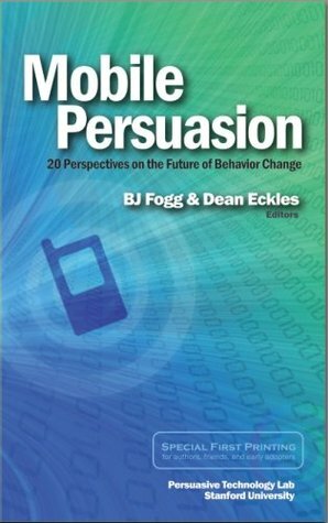 Mobile Persuasion: 20 Perspectives of the Future of Behavior Change by Dean Eckles, B.J. Fogg