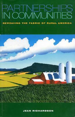 Partnerships in Communities: Reweaving the Fabric of Rural America by Jean Richardson