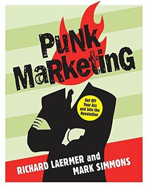 Punk Marketing: Get Off Your Ass and Join the Revolution by Richard Laermer