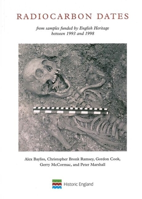 Radiocarbon Dates: From Samples Funded by English Heritage Between 1993 and 1998 by Christopher Bronk Ramsey, Alex Bayliss, Gordon Cook