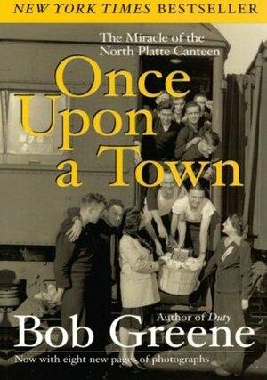 Once Upon a Town: The Miracle of the North Platte Canteen by Bob Greene