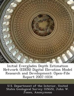 Initial Everglades Depth Estimation Network (Eden) Digital Elevation Model Research and Development: Open-File Report 2007-1034 by John W. Jones, Susan D. Price