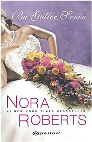 Bu Güller Senin by Nora Roberts