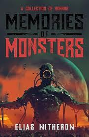 Memories of Monsters by Elias Witherow