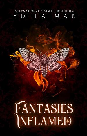 Fantasies Inflamed by YD La Mar