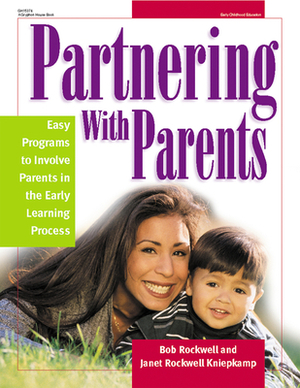 Partnering with Parents: Easy Programs to Involve Parents in the Early Learning Process by Robert Rockwell, Janet Rockwell Kniepkamp