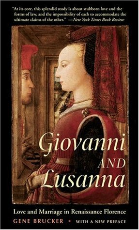 Giovanni and Lusanna: Love and Marriage in Renaissance Florence by Gene A. Brucker