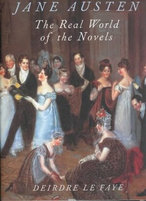 The Real World of Jane Austen by Deirdre Le Faye