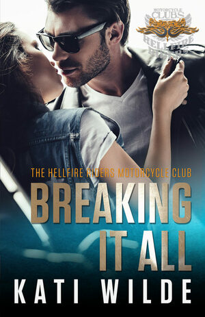 Breaking It All by Kati Wilde