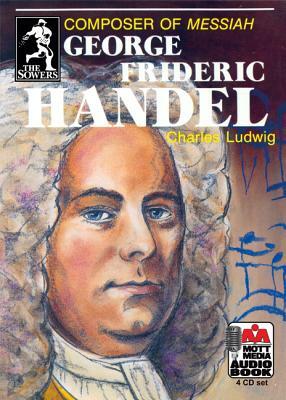 George Frideric Handel: Composer of Messiah by Charles Ludwig