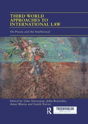 Third World Approaches to International Law: On Praxis and the Intellectual by Usha Natarajan