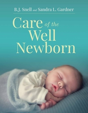 Care of the Well Newborn by Bj Snell, Sandra L. Gardner