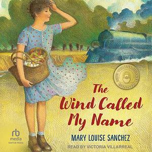 The Wind Called My Name by Mary Louise Sanchez