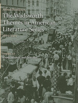 The Wadsworth Themes American Literature Series, 1865-1915, Theme 12: Crime, Mystery, and Detection by Alfred Bendixen, Jay Parini