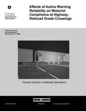 Effects of Active Warning Reliability on Motorist Compliance at Highway-Railroad Grade Crossing by U. S. Department Transportation