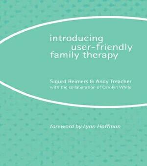 Introducing User-Friendly Family Therapy by Andy Treacher, Sigurd Reimers